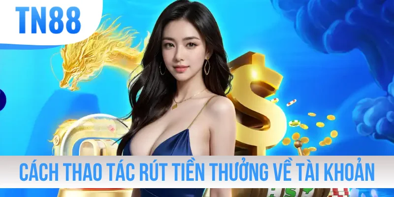 Cách thao tác rút tiền thưởng về tài khoản cá nhân
