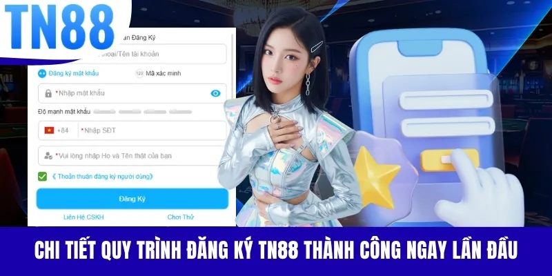 Chi tiết quy trình đăng ký TN88 thành công ngay lần đầu