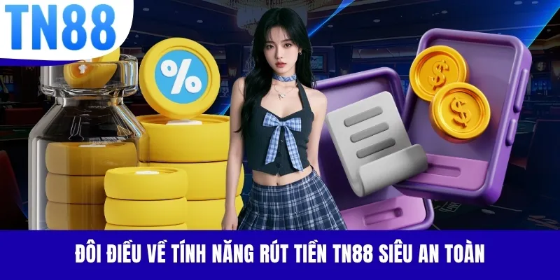 Đôi điều về tính năng rút tiền TN88 siêu an toàn