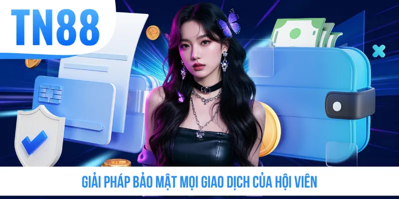 Giải pháp bảo mật mọi giao dịch của hội viên