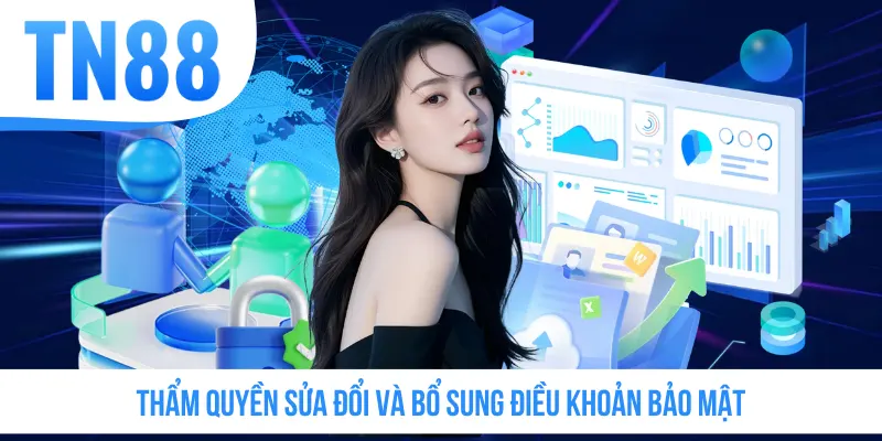 Thẩm quyền sửa đổi và bổ sung điều khoản bảo mật
