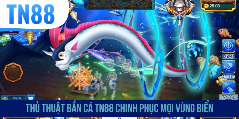 Thủ thuật bắn cá TN88 chinh phục mọi vùng biển