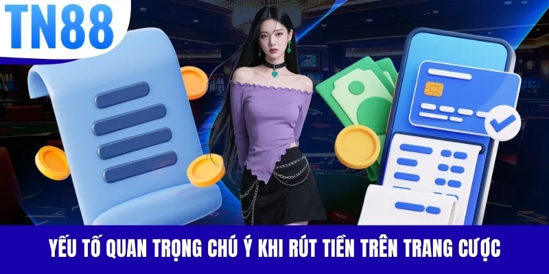 Yếu tố quan trọng chú ý khi rút tiền trên trang cược
